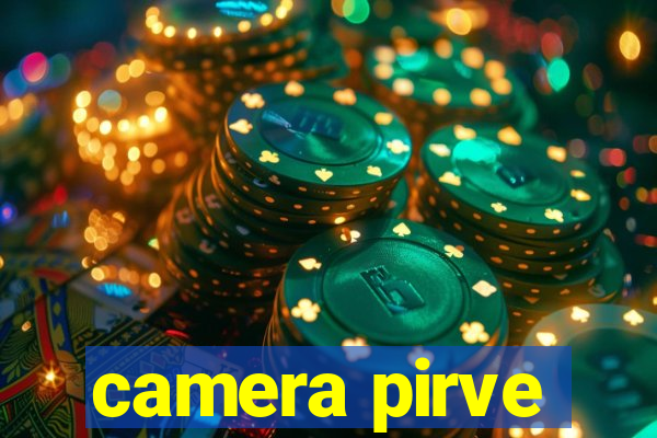 camera pirve