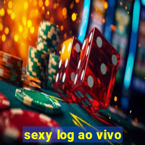 sexy log ao vivo