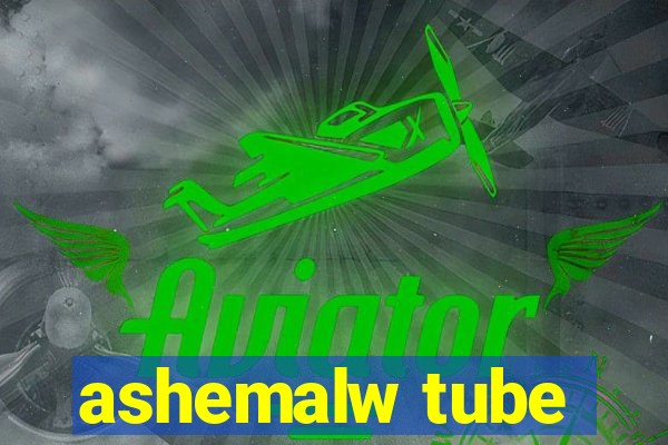 ashemalw tube