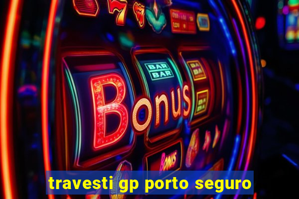 travesti gp porto seguro