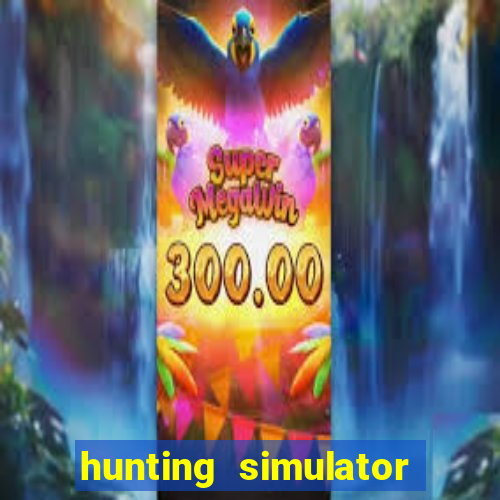 hunting simulator 4x4 dinheiro infinito