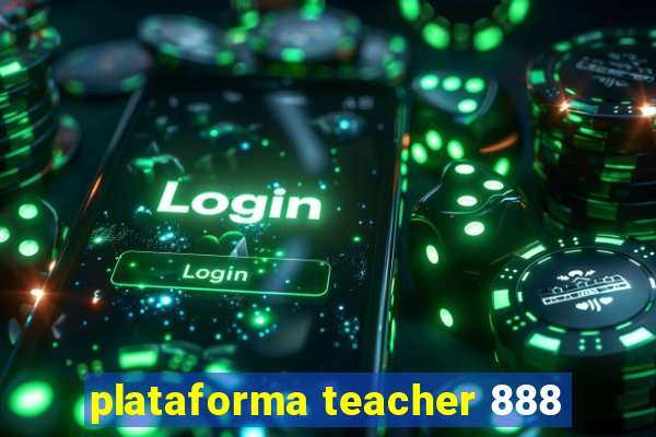 plataforma teacher 888