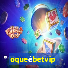 oqueébetvip