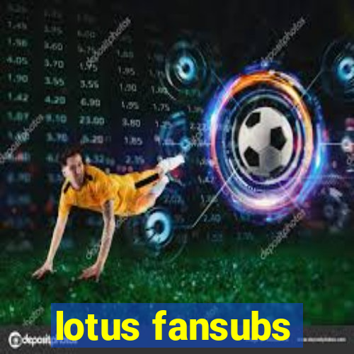 lotus fansubs