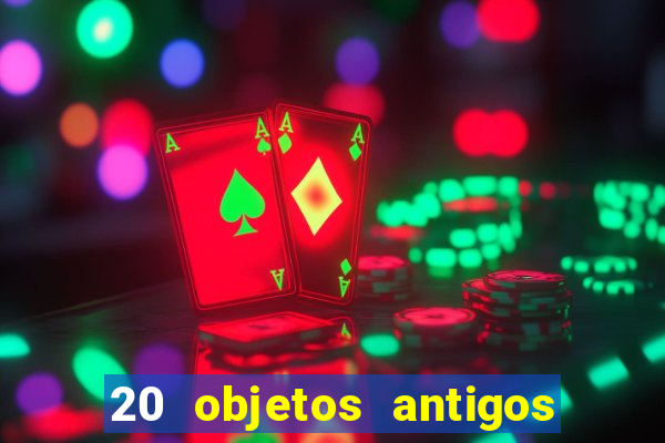 20 objetos antigos que hoje valem uma fortuna