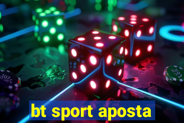 bt sport aposta