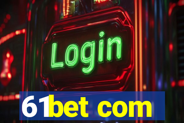 61bet com