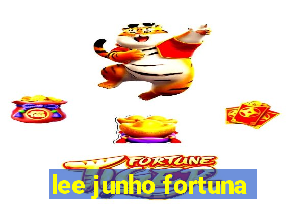 lee junho fortuna