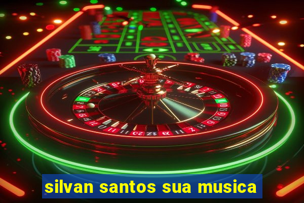 silvan santos sua musica