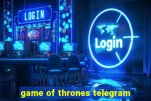 game of thrones telegram