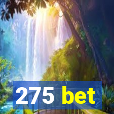 275 bet