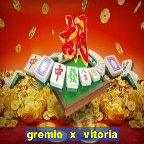 gremio x vitoria ao vivo