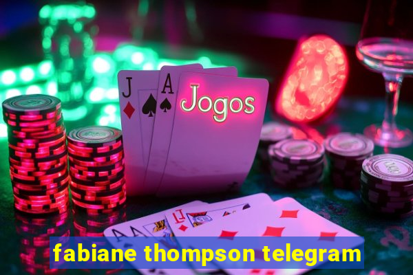 fabiane thompson telegram