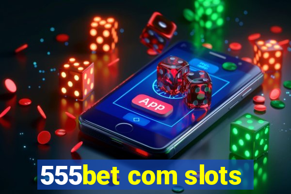 555bet com slots