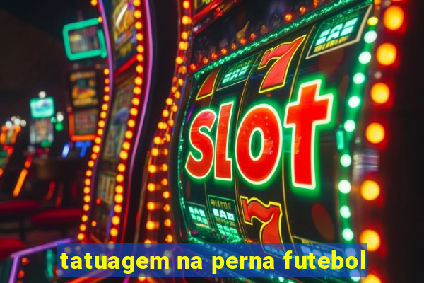 tatuagem na perna futebol