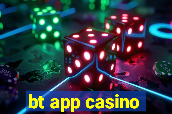 bt app casino