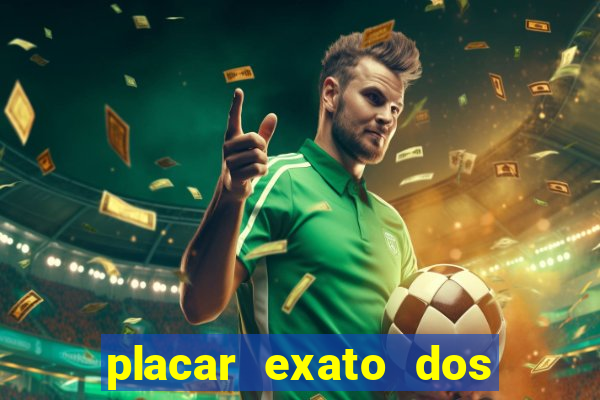 placar exato dos jogos de hoje 365