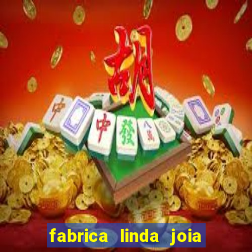 fabrica linda joia vitoria conquista bahia