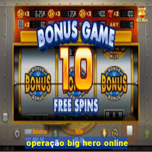 operação big hero online