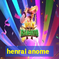 henrai anome