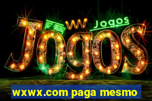 wxwx.com paga mesmo