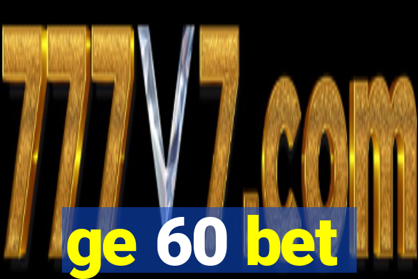 ge 60 bet