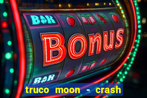 truco moon - crash & poker