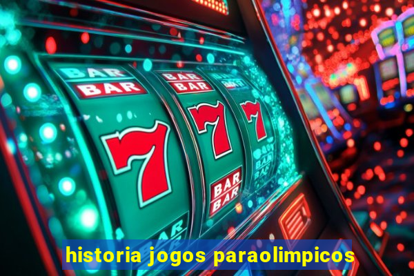 historia jogos paraolimpicos