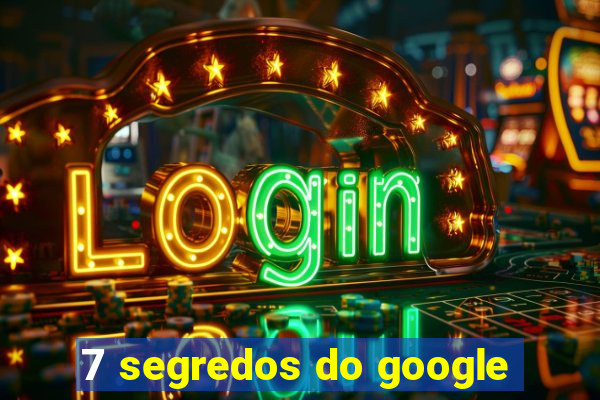 7 segredos do google