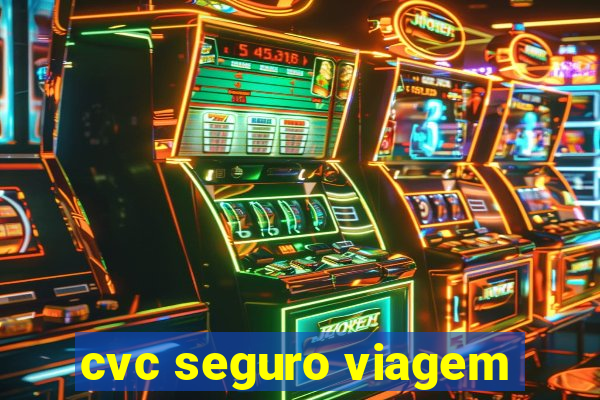 cvc seguro viagem