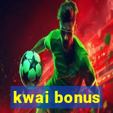 kwai bonus