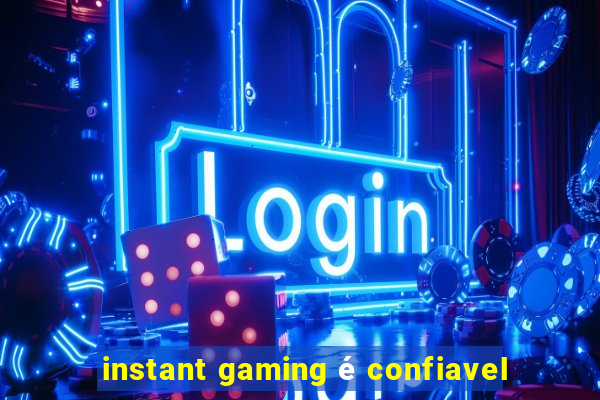 instant gaming é confiavel