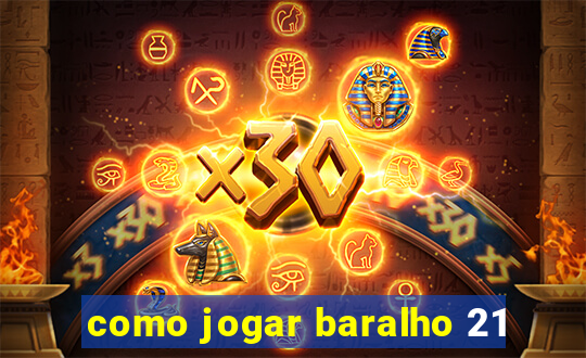 como jogar baralho 21