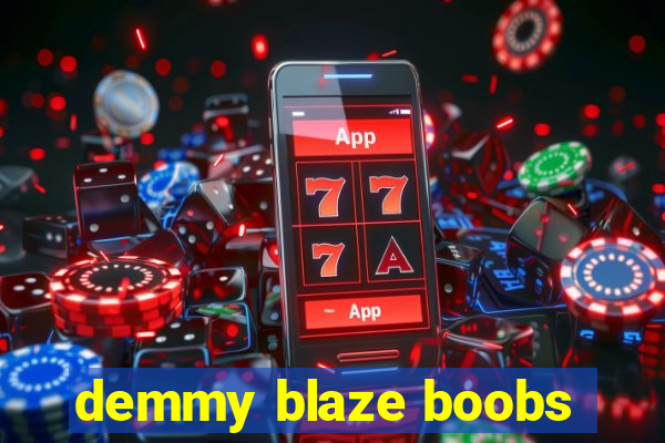 demmy blaze boobs