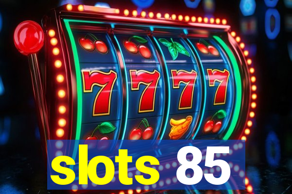 slots 85