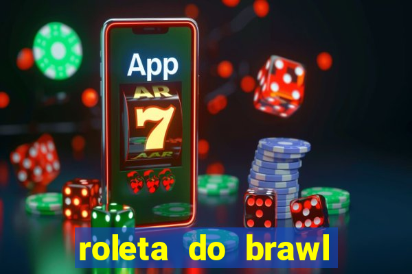 roleta do brawl stars 2024