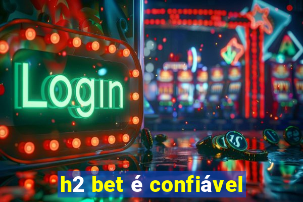 h2 bet é confiável