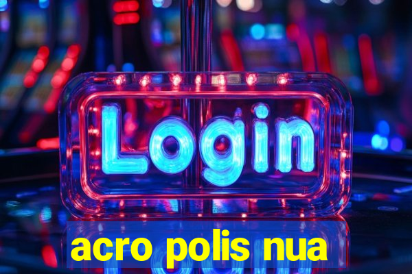 acro polis nua