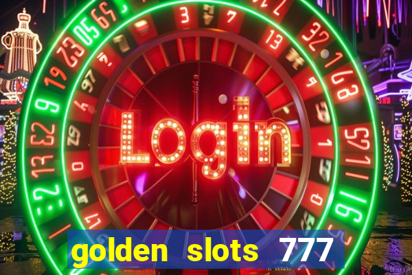 golden slots 777 paga mesmo