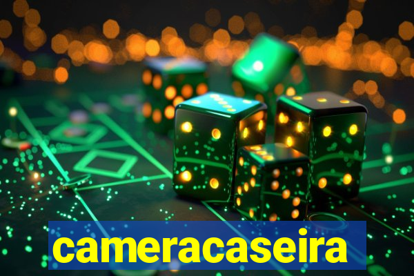 cameracaseira