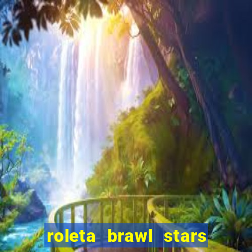 roleta brawl stars 2024 80 brawlers