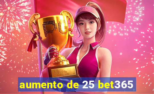 aumento de 25 bet365