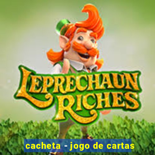 cacheta - jogo de cartas