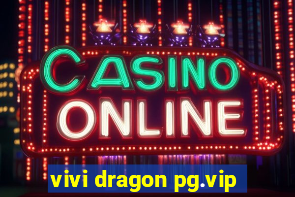 vivi dragon pg.vip