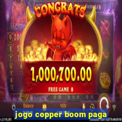 jogo copper boom paga