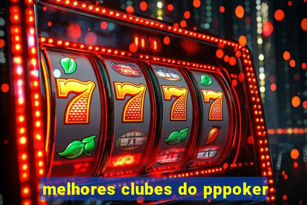 melhores clubes do pppoker