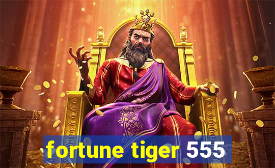 fortune tiger 555