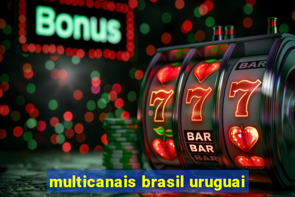 multicanais brasil uruguai