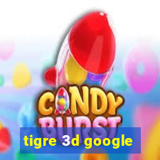 tigre 3d google