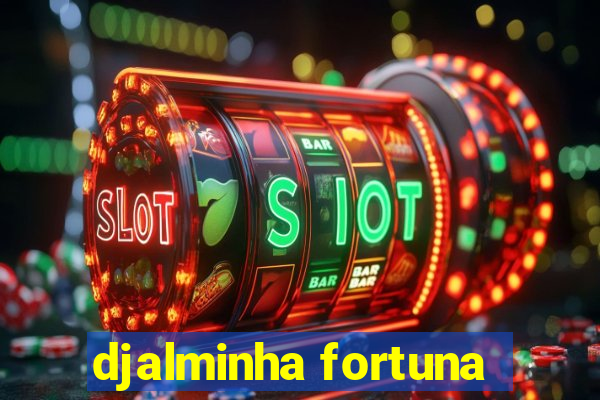 djalminha fortuna